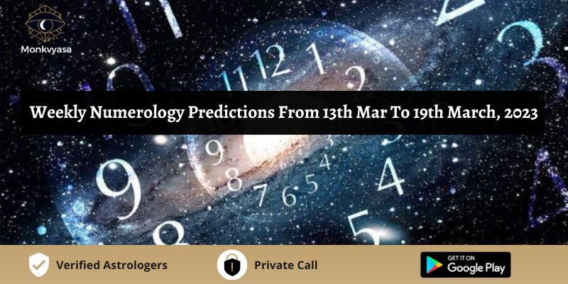 https://www.monkvyasa.com/public/assets/monk-vyasa/img/Weekly Numerology Predictions From 13th Mar To 19th March 2023.jpg
